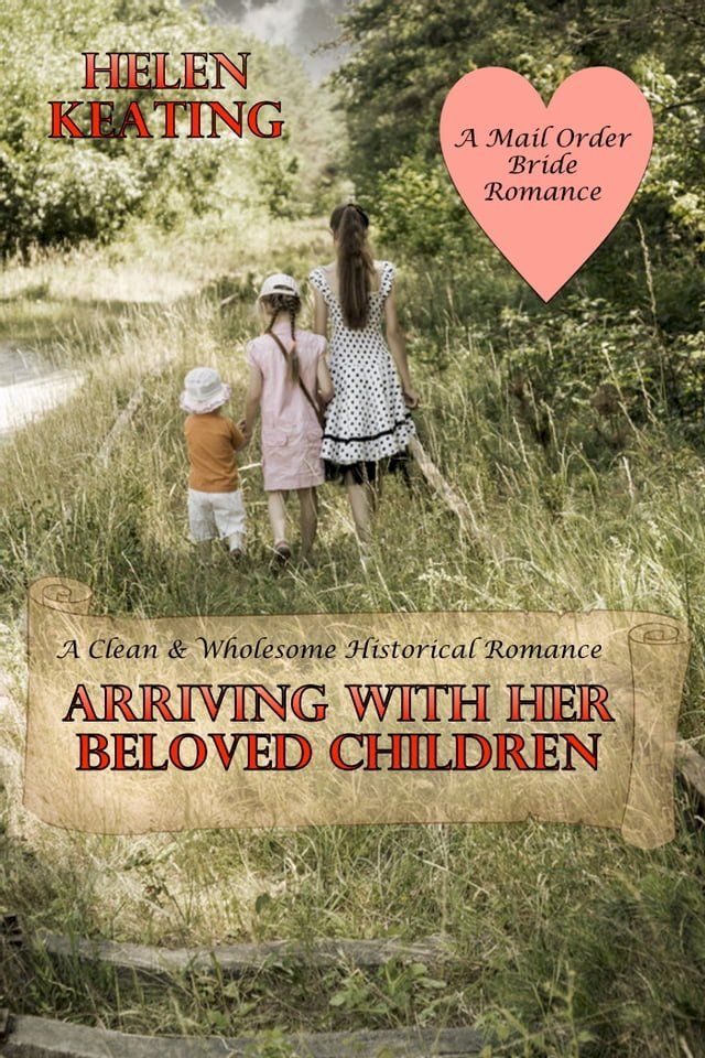  Arriving With Her Beloved Children: A Clean & Wholesome Historical Romance (A Mail Order Bride Romance)(Kobo/電子書)