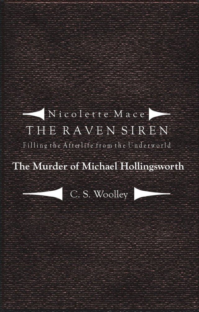  Nicolette Mace: The Raven Siren - Filling the Afterlife from the Underworld: The Murder of Michael Hollingsworth(Kobo/電子書)