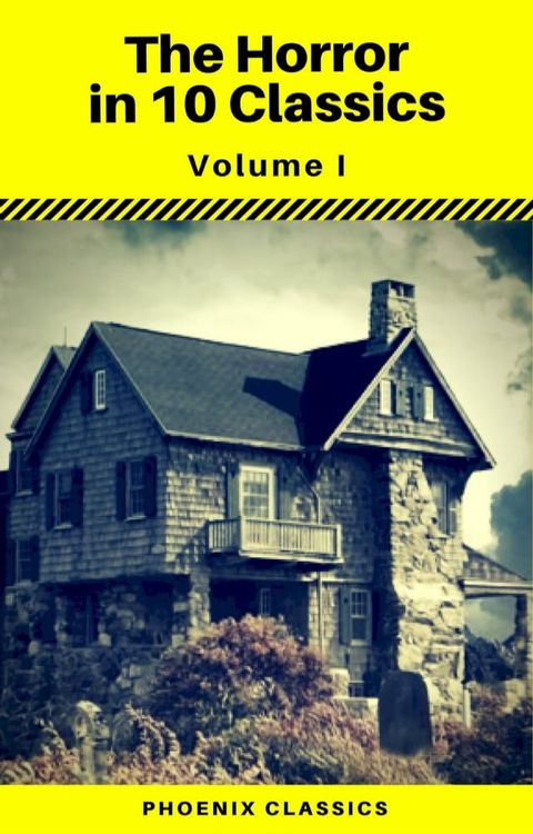 The Horror in 10 Classics vol1 (Phoenix Classics) : The King in Yellow, The Lost Stradivarius, The Yellow Wallpaper, The Legend of Sleepy Hollow, The Turn of the Screw, Carmilla, The Raven, Frankenstein, Strange Case of Dr Jekyll and M...(Kobo/電子書)