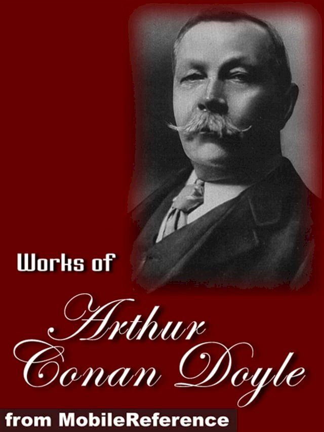  Works of Arthur Conan Doyle: (200+ Works) Sherlock Holmes, The Professor Challenger Works, The Exploits of Brigadier Gerard and more Mobi Collected Works(Kobo/電子書)