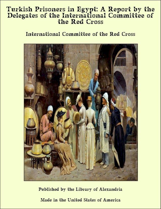  Turkish Prisoners in Egypt: A Report by the Delegates of the International Committee of the Red Cross(Kobo/電子書)