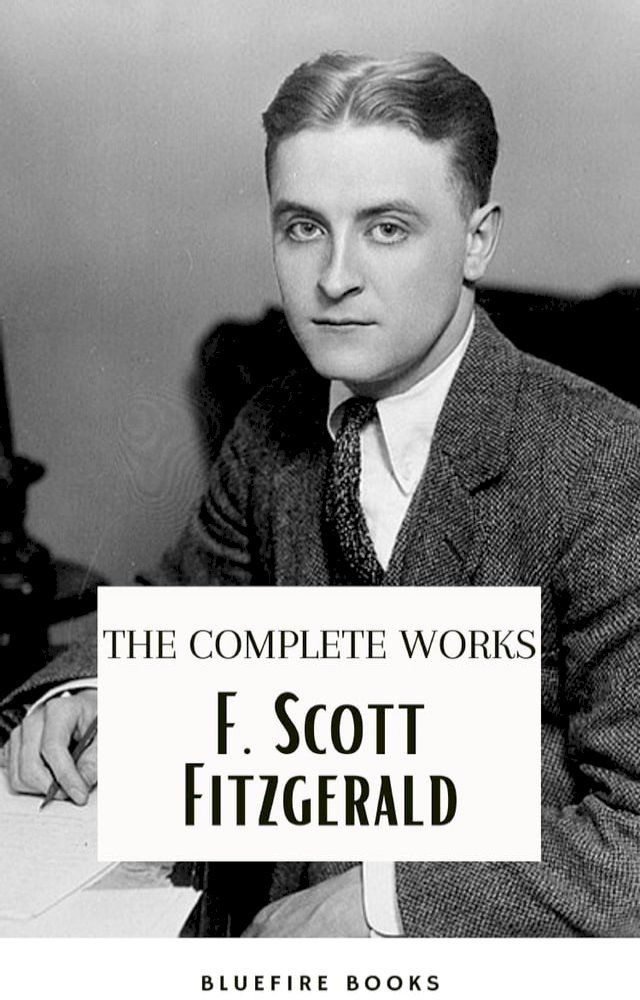  F. Scott Fitzgerald: The Jazz Age Compendium – The Complete Works with Bonus Historical Context and Analysis(Kobo/電子書)