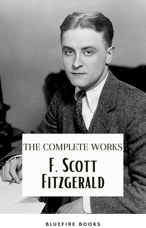 F. Scott Fitzgerald: The Jazz Age Compendium – The Complete Works with Bonus Historical Context and Analysis(Kobo/電子書)