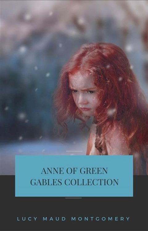 Anne of Green Gables Collection: Anne of Green Gables, Anne of the Island, and More Anne Shirley Books (Gables Classics)(Kobo/電子書)