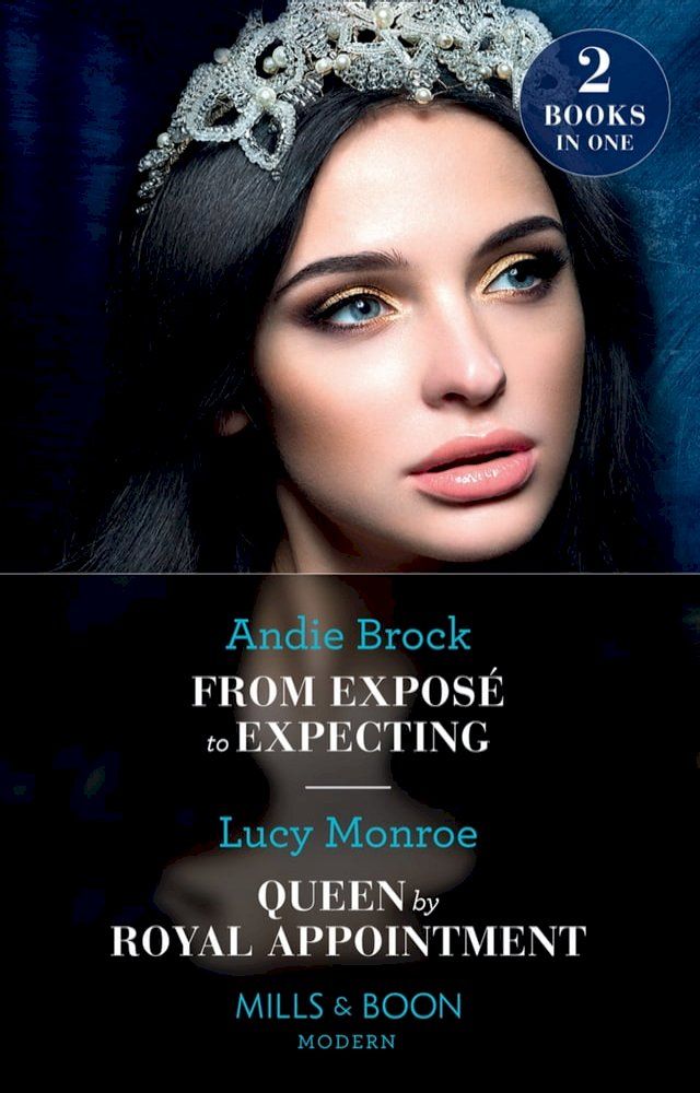  From Exposé To Expecting / Queen By Royal Appointment: From Exposé to Expecting / Queen by Royal Appointment (Princesses by Royal Decree) (Mills & Boon Modern)(Kobo/電子書)