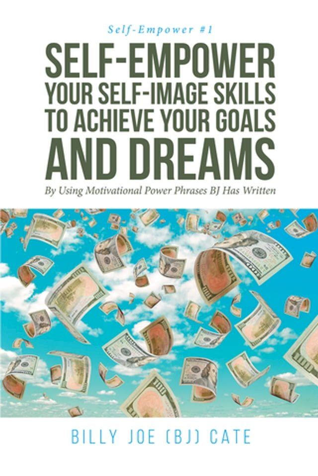  Self-Empower Your Self-Image Skills To Achieve Your Goals and Dreams; By Using Motivational Power Phrases BJ Has Written(Kobo/電子書)