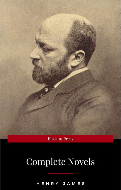 The Complete Novels of Henry James - All 24 Books in One Edition: The Portrait of a Lady, The Wings of the Dove, What Maisie Knew, The American, The Bostonian, ... The Ambassadors, Washington Square and more(Kobo/電子書)