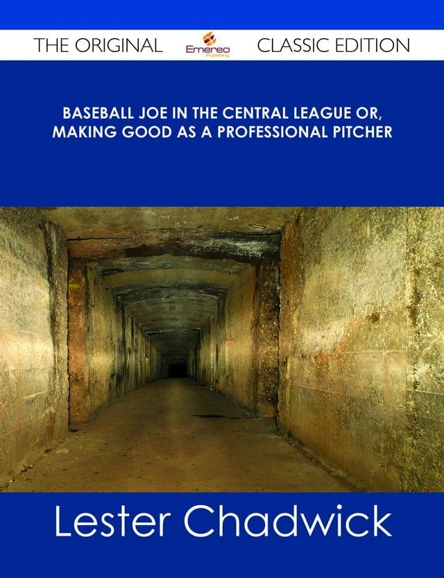  Baseball Joe in the Central League or, Making Good as a Professional Pitcher - The Original Classic Edition(Kobo/電子書)