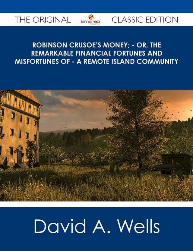  Robinson Crusoe's Money; - or, The Remarkable Financial Fortunes and Misfortunes of - a Remote Island Community - The Original Classic Edition(Kobo/電子書)