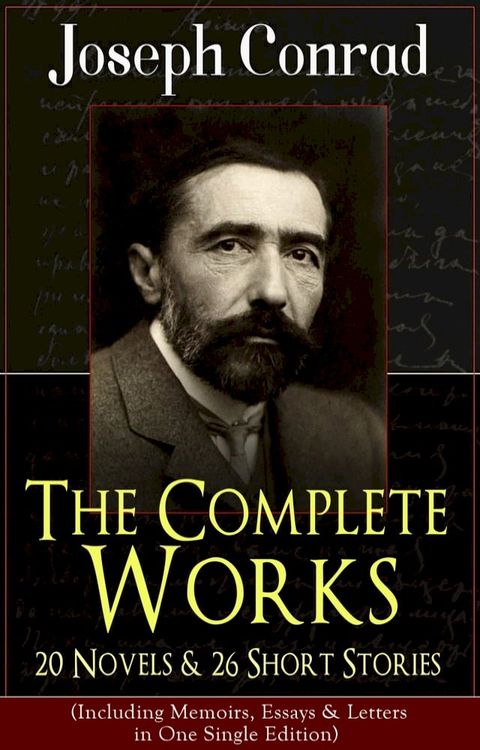 The Complete Works of Joseph Conrad: 20 Novels & 26 Short Stories (Including Memoirs, Essays & Letters in One Single Edition)(Kobo/電子書)