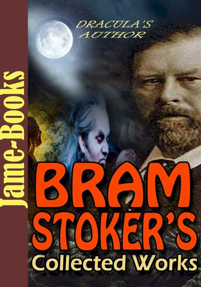  Bram Stoker’s Collected Works: 17 Works (Dracula, The Mystery of the Sea, The Lair of the White Worm, The Man, Plus More!)(Kobo/電子書)