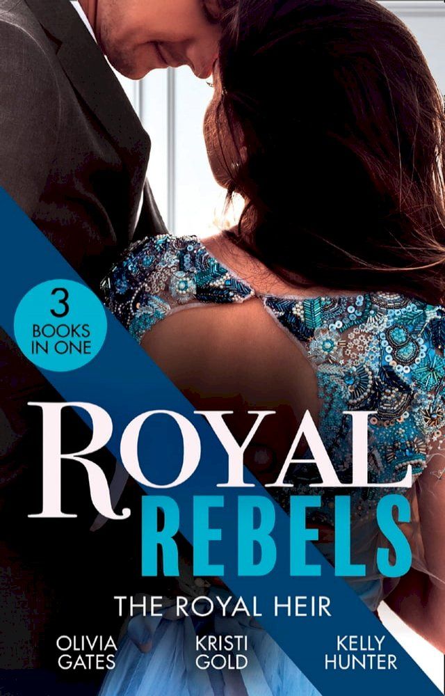  Royal Rebels: The Royal Heir: Pregnant by the Sheikh (The Billionaires of Black Castle) / The Sheikh's Secret Heir / Shock Heir for the Crown Prince(Kobo/電子書)