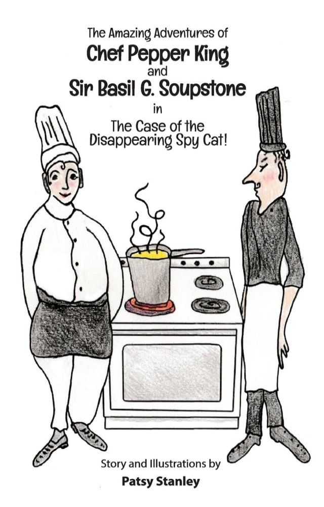  The Amazing Adventures of Chef Pepper King and Sir Basil Soupstone in The Case of the Disappearing Spy Cat(Kobo/電子書)