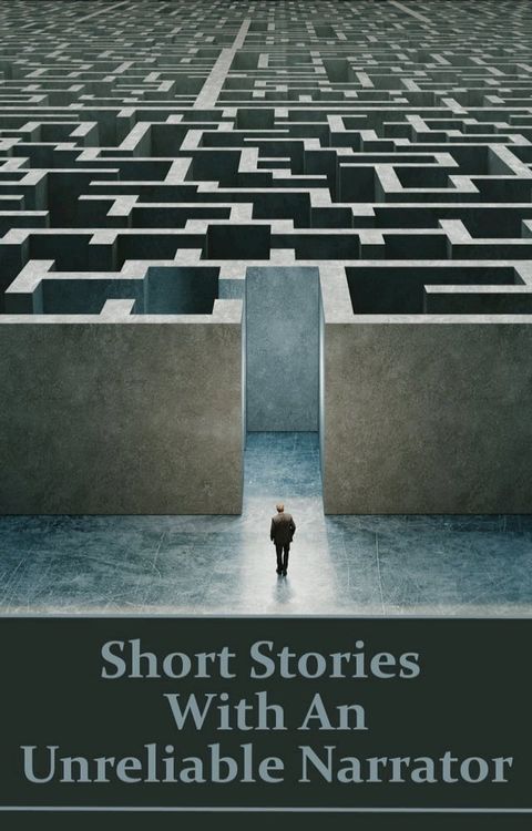 Short Stories With An Unreliable Narrator: For these authors, the truth has many versions and perspectives(Kobo/電子書)