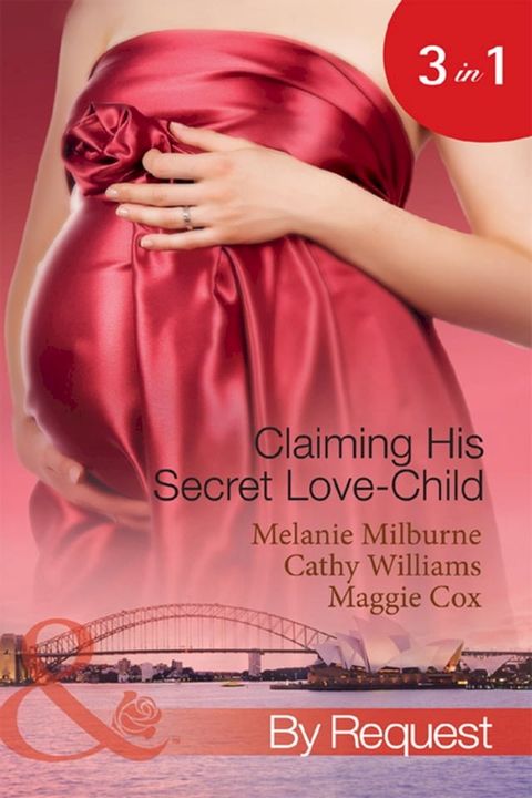 Claiming His Secret Love-Child: The Marciano Love-Child / The Italian Billionaire's Secret Love-Child / The Rich Man's Love-Child (Mills & Boon By Request)(Kobo/電子書)