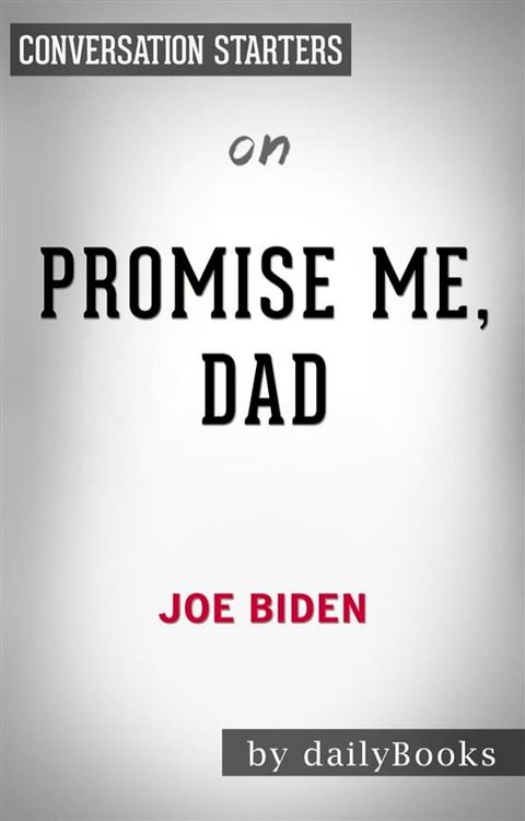 Promise Me, Dad: by Joe Biden​​​​​​​  Conversation Starters(Kobo/電子書)