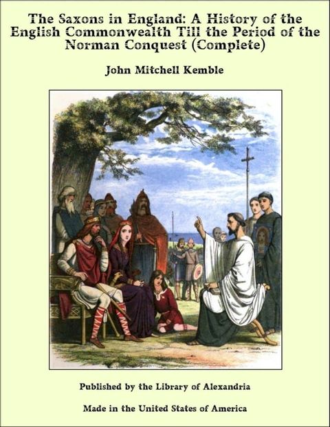 The Saxons in England: A History of the English Commonwealth Till the Period of the Norman Conquest (Complete)(Kobo/電子書)