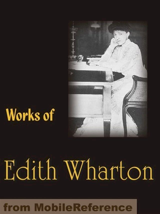  Works Of Edith Wharton: Includes The Age Of Innocence, The House Of Mirth, Ethan Frome, Sanctuary, The Custom Of The Country, Summer & More (Mobi Collected Works)(Kobo/電子書)