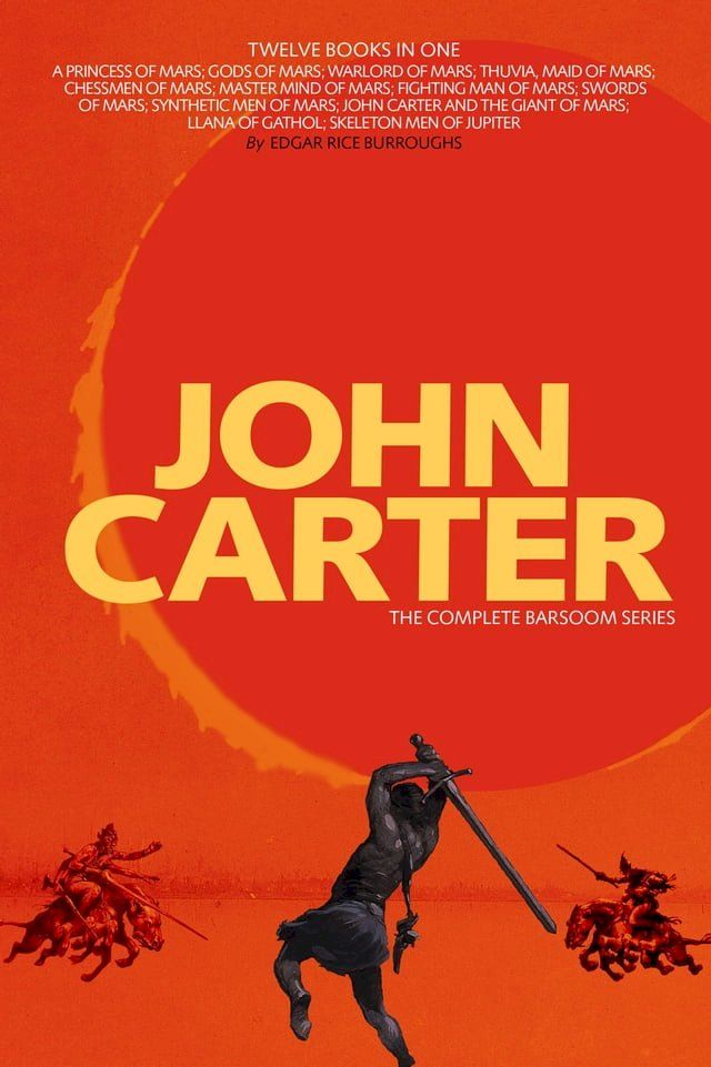  John Carter: The Complete Barsoom Series (12 Books) A Princess of Mars; Gods of Mars; Warlord of Mars; Thuvia, Maid of Mars; Chessmen of Mars; Master Mind of Mars; Fighting Man of Mars; Swords of Mars; Synthetic Men of Mars; John Carte...(Kobo/電子書)