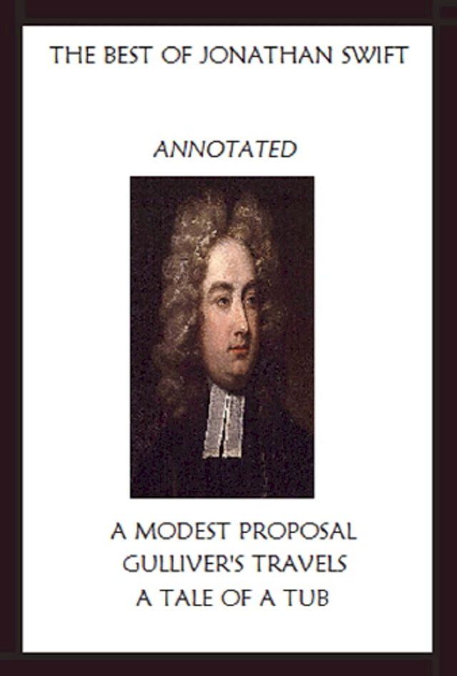  The Best of Jonathan Swift (Annotated) Including: A Modest Proposal, Gulliver’s Travels, and A Tale of a Tub(Kobo/電子書)