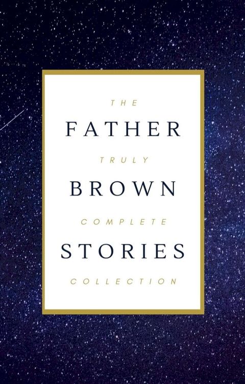 Father Brown (Complete Collection): 53 Murder Mysteries: The Scandal of Father Brown, The Donnington Affair & The Mask of Midas…(Kobo/電子書)