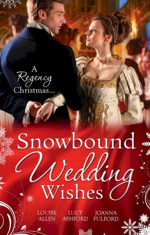 Snowbound Wedding Wishes: An Earl Beneath the Mistletoe / Twelfth Night Proposal / Christmas at Oakhurst Manor(Kobo/電子書)