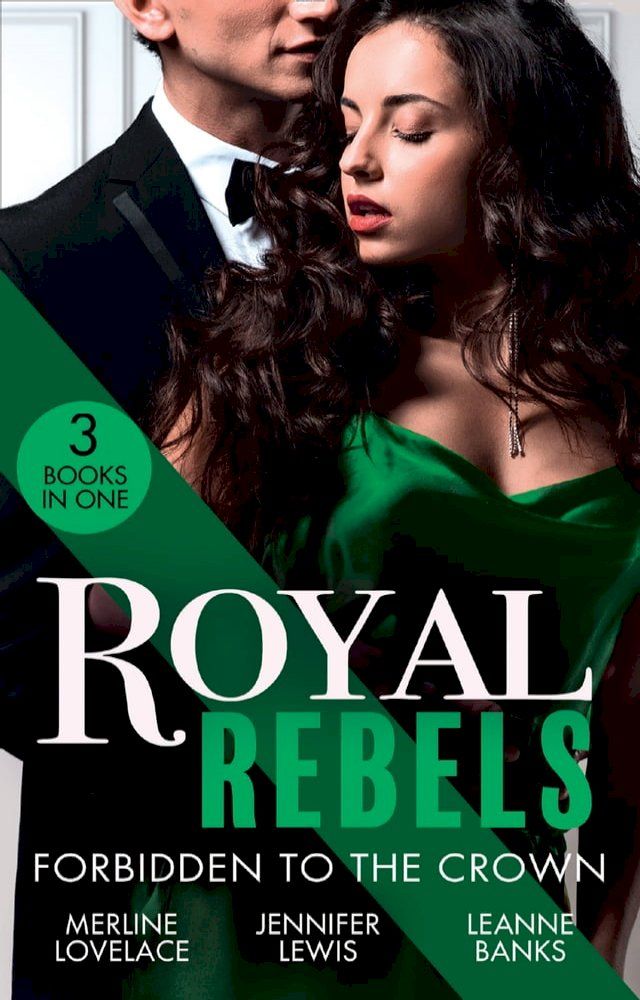  Royal Rebels: Forbidden To The Crown: Her Unforgettable Royal Lover (Duchess Diaries) / At His Majesty's Convenience / The Princess and the Outlaw(Kobo/電子書)