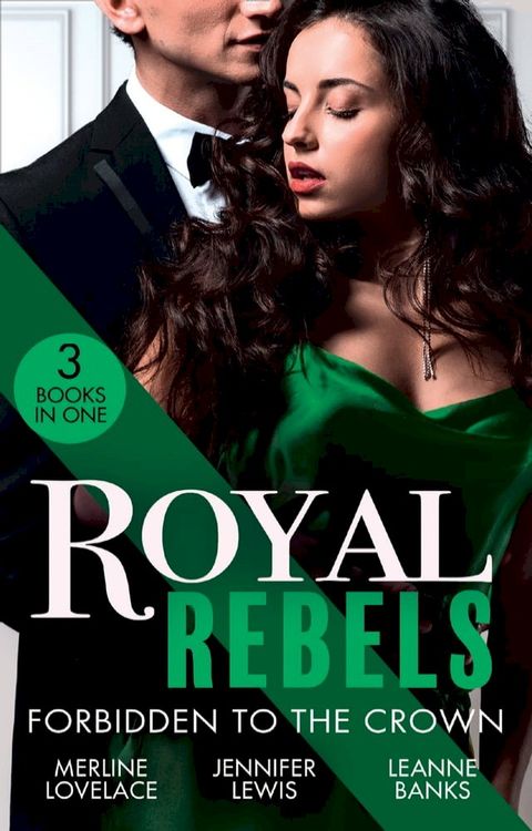 Royal Rebels: Forbidden To The Crown: Her Unforgettable Royal Lover (Duchess Diaries) / At His Majesty's Convenience / The Princess and the Outlaw(Kobo/電子書)