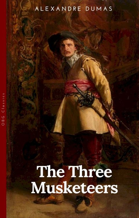 THE THREE MUSKETEERS - Complete Collection: The Three Musketeers, Twenty Years After, The Vicomte of Bragelonne, Ten Years Later, Louise da la Valliere & The Man in the Iron Mask: Adventure Classics(Kobo/電子書)