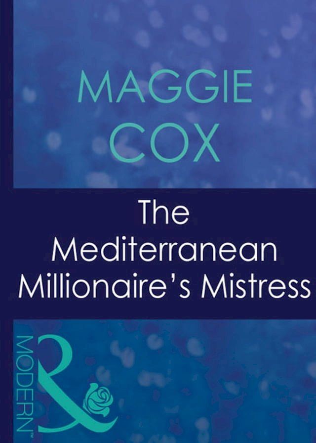  The Mediterranean Millionaire's Mistress (Mistress to a Millionaire, Book 30) (Mills & Boon Modern)(Kobo/電子書)