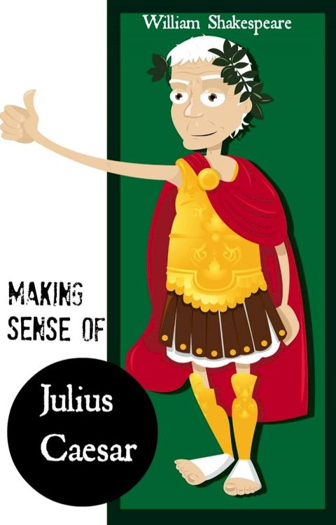 Making Sense of Julius Caesar! A Students Guide to Shakespeare's Play (Includes Study Guide, Biography, and Modern Retelling)(Kobo/電子書)