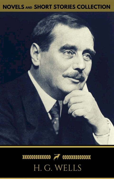 H. G. Wells: Classics Novels and Short Stories (Golden Deer Classics) [Included 11 novels & 09 short stories](Kobo/電子書)