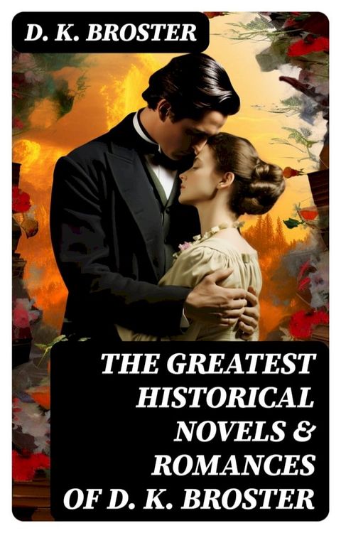 The Greatest Historical Novels & Romances of D. K. Broster(Kobo/電子書)