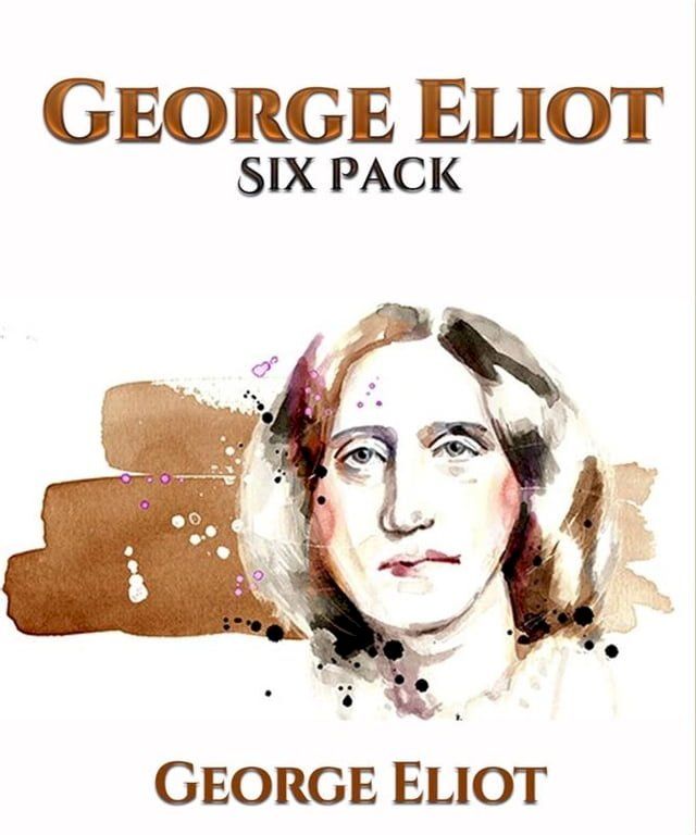  George Eliot Six Pack - Middlemarch, Daniel Deronda, Silas Marner, The Lifted Veil, The Mill on the Floss and Adam Bede(Kobo/電子書)