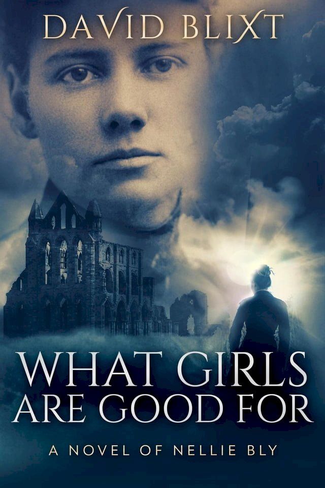  What Girls Are Good For: A Novel Of Nellie Bly(Kobo/電子書)