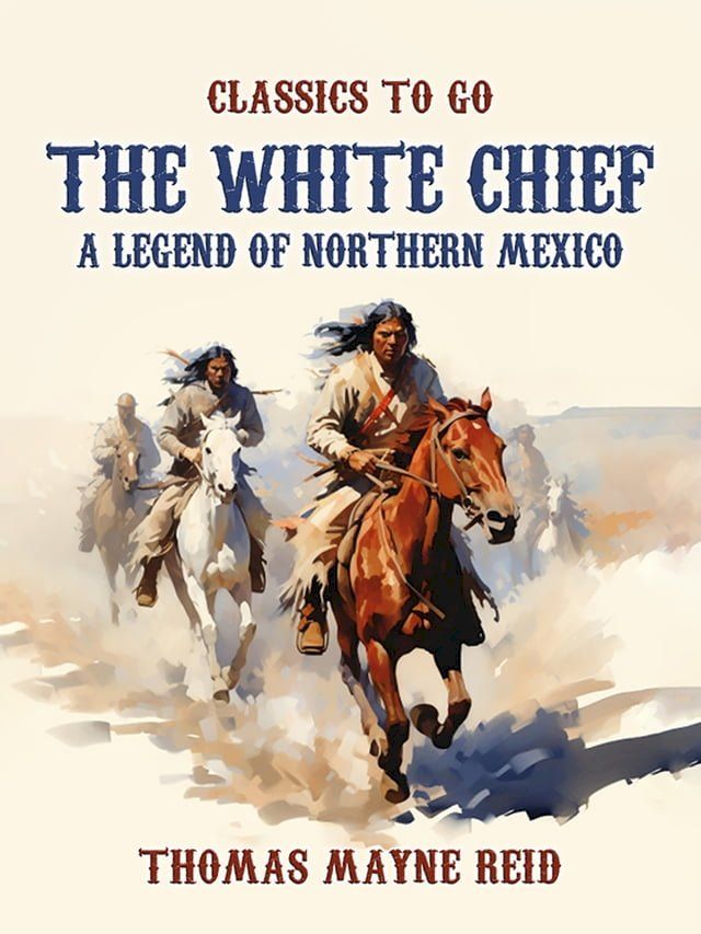  The White Chief, A Legend of Northern Mexico(Kobo/電子書)