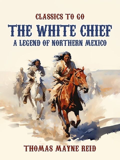 The White Chief, A Legend of Northern Mexico(Kobo/電子書)