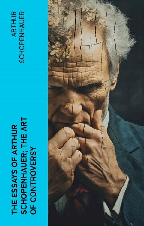 The Essays of Arthur Schopenhauer; the Art of Controversy(Kobo/電子書)