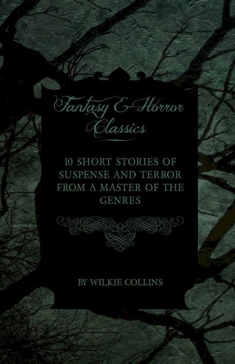 Wilkie Collins - 10 Short Stories of Suspense and Terror from a Master of the Genres (Fantasy and Horror Classics)(Kobo/電子書)