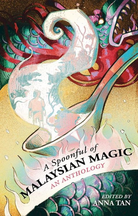 A Spoonful of Malaysian Magic: An Anthology(Kobo/電子書)