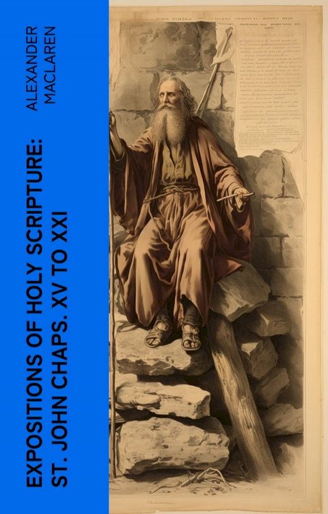 Expositions of Holy Scripture: St. John Chaps. XV to XXI(Kobo/電子書)