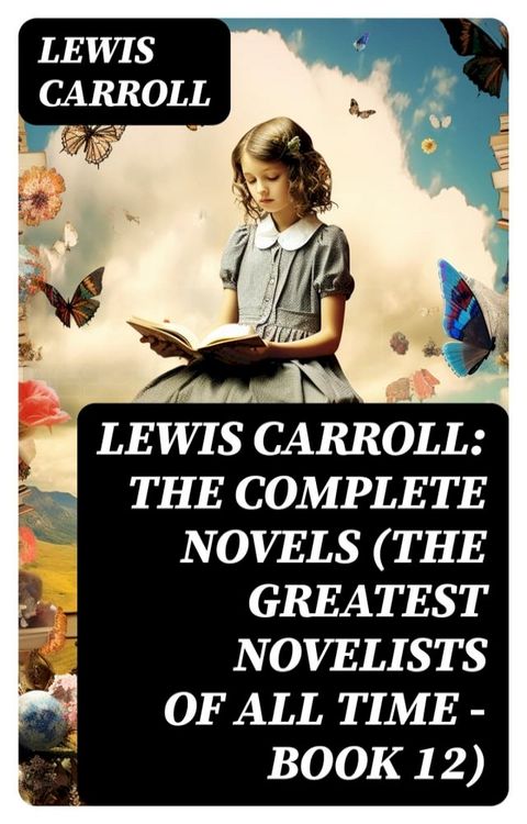 Lewis Carroll: The Complete Novels (The Greatest Novelists of All Time – Book 12)(Kobo/電子書)