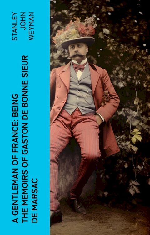 A Gentleman of France: Being the Memoirs of Gaston de Bonne Sieur de Marsac(Kobo/電子書)