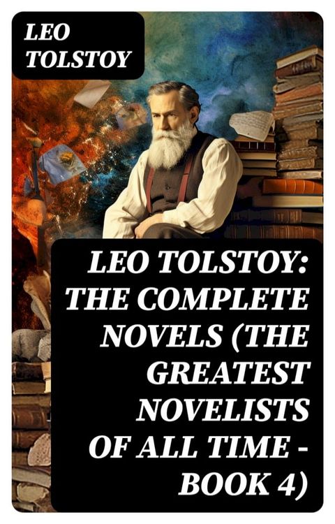 Leo Tolstoy: The Complete Novels (The Greatest Novelists of All Time – Book 4)(Kobo/電子書)