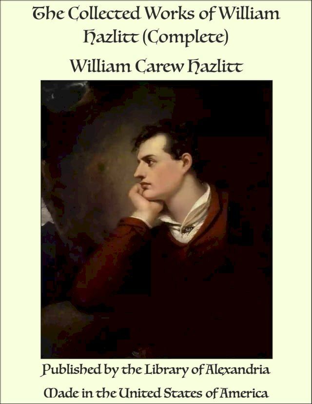  The Collected Works of William Hazlitt (Complete)(Kobo/電子書)