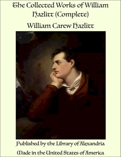 The Collected Works of William Hazlitt (Complete)(Kobo/電子書)