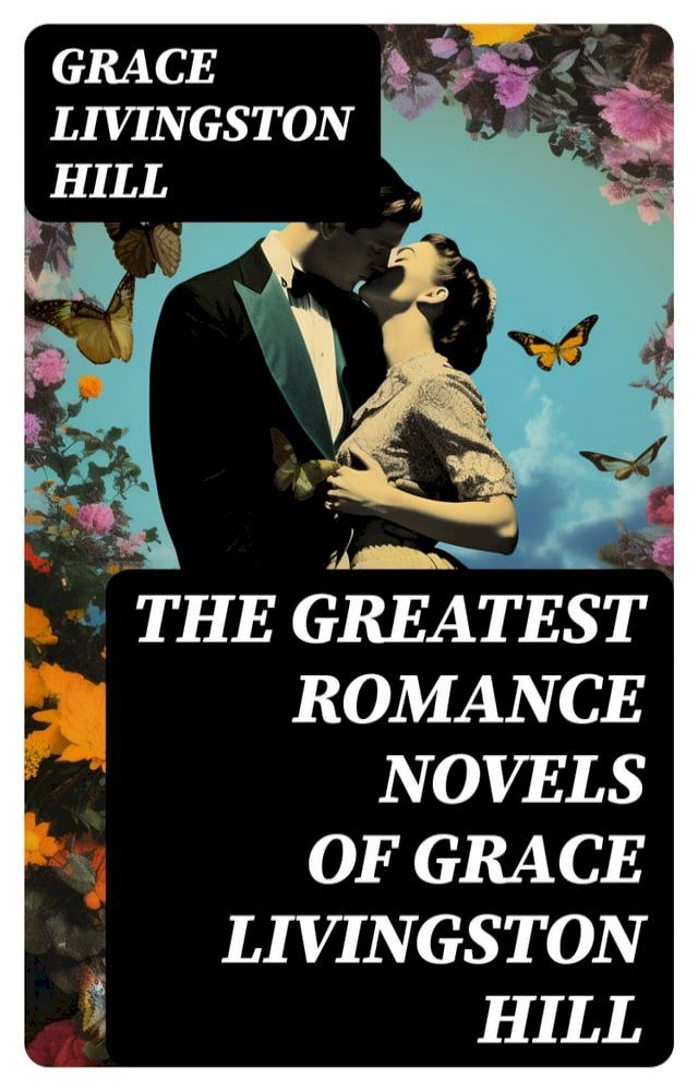  The Greatest Romance Novels of Grace Livingston Hill(Kobo/電子書)