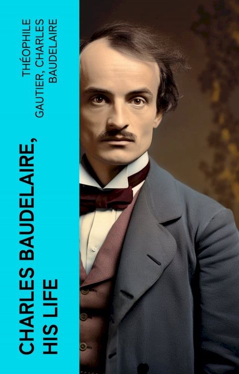 Charles Baudelaire, His Life(Kobo/電子書)