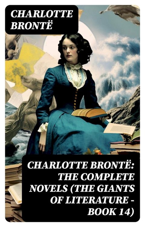 Charlotte Bront&euml;: The Complete Novels (The Giants of Literature - Book 14)(Kobo/電子書)