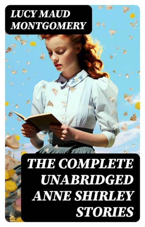 The Complete Unabridged Anne Shirley Stories(Kobo/電子書)